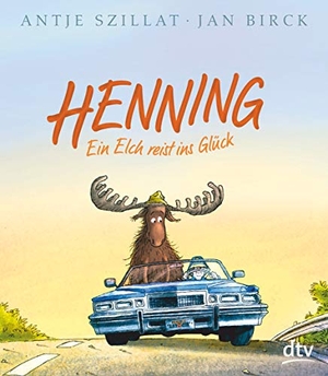 Szillat, Antje. Henning - Ein Elch reist ins Glück. dtv Verlagsgesellschaft, 2019.