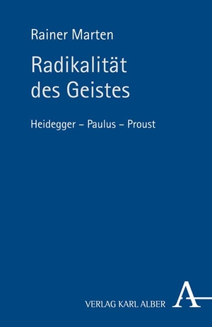 Marten, Rainer. Radikalität des Geistes - Heidegger - Paulus - Proust. Karl Alber i.d. Nomos Vlg, 2012.