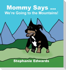 Mommy Says ... We're Going to the Mountains!