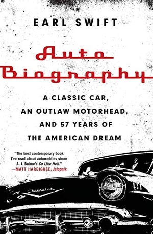 Swift, Earl. Auto Biography - A Classic Car, an Outlaw Motorhead, and 57 Years of the American Dream. Mariner Books, 2020.