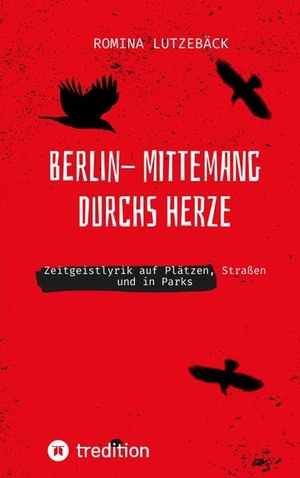 Lutzebäck, Romina. Berlin- mittemang durchs Herz - Zeitgeistlyrik  auf Plätzen, Straßen und in Parks. tredition, 2022.