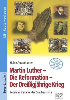 Auernhamer, Heinz. Martin Luther - Die Reformation - Der Dreißigjährige Krieg - Leben im Zeitalter der Glaubenskrise. Brigg Verlag, 2020.