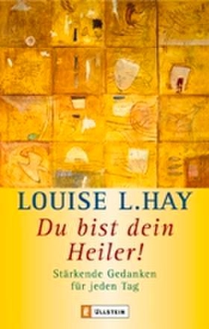 Hay, Louise L.. Du bist Dein Heiler! - Stärkende Gedanken für jeden Tag. Ullstein Taschenbuchvlg., 2004.