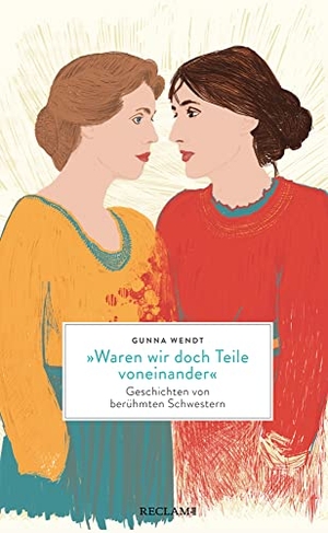 Wendt, Gunna. 'Waren wir doch Teile voneinander' - Geschichten von berühmten Schwestern. Reclam Philipp Jun., 2022.