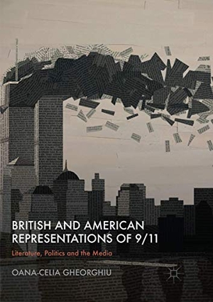Gheorghiu, Oana-Celia. British and American Representations of 9/11 - Literature, Politics and the Media. Springer International Publishing, 2019.