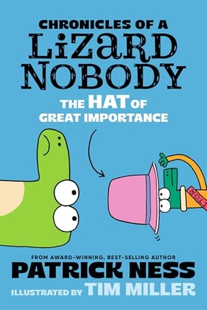 Ness, Patrick. Chronicles of a Lizard Nobody: The Hat of Great Importance. Candlewick Press (MA), 2025.