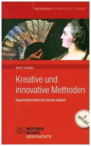 Wenzel, Birgit. Kreative und innovative Methoden - Geschichtsunterricht einmal anders. Wochenschau Verlag, 2010.