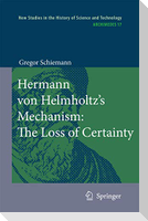 Hermann von Helmholtz's Mechanism: The Loss of Certainty