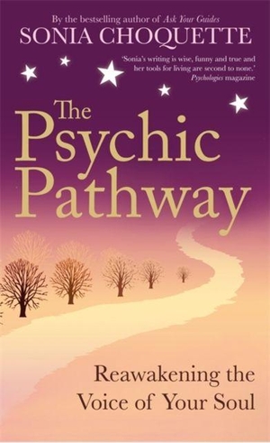 Choquette, Sonia. The Psychic Pathway - Reawakening the Voice of Your Soul. Hay House UK Ltd, 2011.