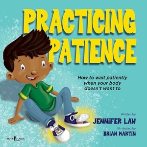 Law, Jennifer. Practicing Patience - How to Wait Patiently When Your Body Doesn't Want to Volume 2. Boys Town Press, 2021.