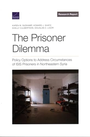 Sudkamp, Karen M / Shatz, Howard J et al. The Prisoner Dilemma - Policy Options to Address Circumstances of Isis Prisoners in Northeastern Syria. RAND Corporation, 2023.