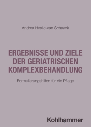 Hvalic-van Schayck, Andrea. Ergebnisse und Ziele der geriatrischen Komplexbehandlung - Formulierungshilfen für die Pflege. Kohlhammer W., 2026.