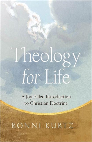 Kurtz, Ronni. Theology for Life - A Joy-Filled Introduction to Christian Doctrine. Baker Publishing Group, 2026.