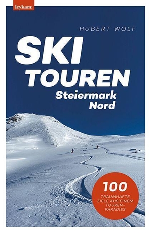 Wolf, Hubert. Skitouren Steiermark Nord - 100 traumhafte Ziele aus einem Tourenparadies. Leykam, 2022.