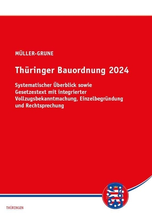 Müller-Grune, Sven. Thüringer Bauordnung 2024 - Textausgabe mit systematischem Überblick, Vollzugsbekanntmachung und Einzelbegründungen der Paragrafen. Saxonia Verlag, 2024.