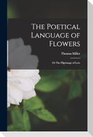 The Poetical Language of Flowers; or The Pilgrimage of Love