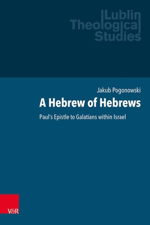 Pogonowski, Jakub Micha¿. A Hebrew of Hebrews - Paul's Epistle to Galatians within Israel. Vandenhoeck + Ruprecht, 2026.