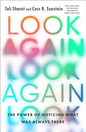 Sharot, Tali / Cass R Sunstein. Look Again - The Power of Noticing What Was Always There. Atria/One Signal Publishers, 2024.
