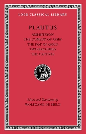 Plautus, Titus Maccius. Amphitryon. the Comedy of Asses. the Pot of Gold. the Two Bacchises. the Captives. Harvard University Press, 2011.