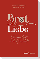 Brot und Liebe. Wie man Gott nach Hause holt.