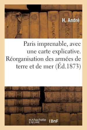 Andre-H. Paris Imprenable, Avec Une Carte Explicative. Réorganisation Des Armées de Terre Et de Mer. Hachette Livre, 2018.