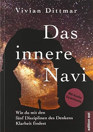 Dittmar, Vivian. Das innere Navi - Wie du mit den fünf Disziplinen des Denkens Klarheit findest. VCS Dittmar, 2019.