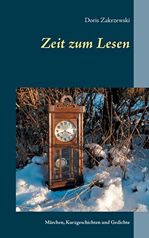 Zakrzewski, Doris. Zeit zum Lesen - Märchen, Kurzgeschichten und Gedichte. Books on Demand, 2017.