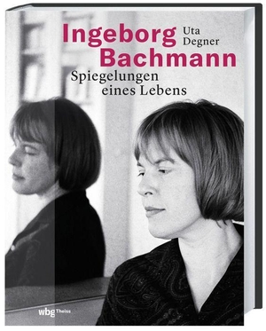 Degner, Uta. Ingeborg Bachmann - Spiegelungen eines Lebens. Herder Verlag GmbH, 2023.
