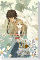 The Story of the Moon Waiting for the Evening, Vol. 1 (light novel)