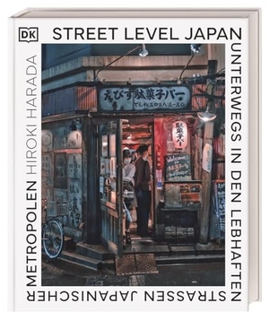 DK Verlag - Reise (Hrsg.). Street Level Japan - Unterwegs in den lebhaften Straßen japanischer Metropolen. Street-Photography-Bildband mit über 200 Fotos von Hiroki Harada. Dorling Kindersley Reise, 2026.