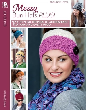Simpson, Kristi. Messy Bun Hats, Plus! - 10 Stylish Toppers to Accessorize Any and Every Updo. C&T Publishing, 2019.