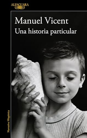 Vicent, Manuel. Una Historia Particular / A Unique Story. Prh Grupo Editorial, 2024.