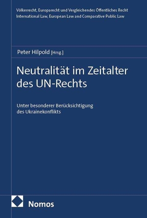 Hilpold, Peter (Hrsg.). Neutralität im Zeitalter des UN-Rechts - Unter besonderer Berücksichtigung des Ukrainekonflikts. Nomos Verlags GmbH, 2026.