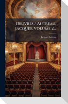 Oeuvres / Autreau, Jacques, Volume 2...