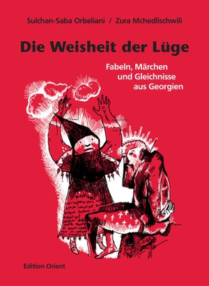 Orbeliani, Sulchan-Saba. Die Weisheit der Lüge - Fabeln, Märchen und Gleichnisse aus Georgien. Verlag Edition Orient, 2018.