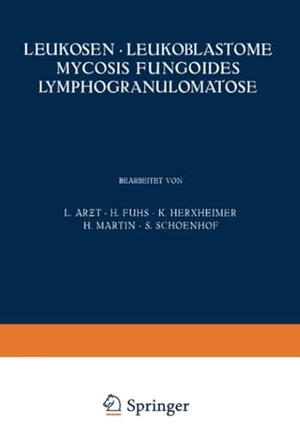 Ar¿t, L. / Fuhs, H. et al. Leukosen · Leukoblastome Mycosis Fungoides Lymphogranulomatose. Springer Berlin Heidelberg, 1929.