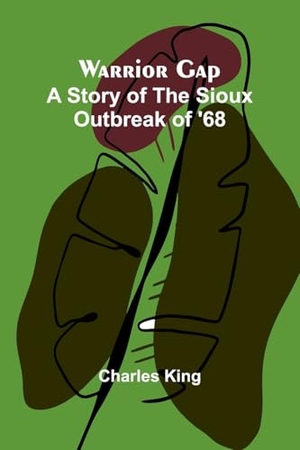 King, Charles. Warrior Gap - A Story of the Sioux Outbreak of '68. Alpha Edition, 2025.