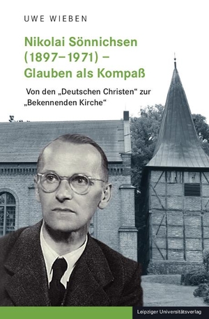 Wieben, Uwe. Nikolai Sönnichsen (1897-1971) - Glauben als Kompaß - Von den ¿Deutschen Christen¿ zur ¿Bekennenden Kirche¿. Leipziger Universitätsvlg, 2023.