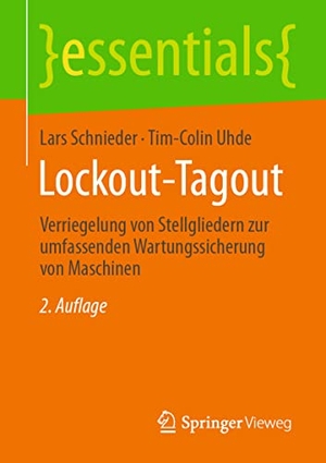 Uhde, Tim-Colin / Lars Schnieder. Lockout-Tagout - Verriegelung von Stellgliedern zur umfassenden Wartungssicherung von Maschinen. Springer Fachmedien Wiesbaden, 2021.