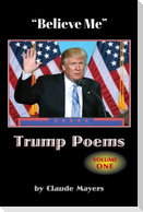 "Believe Me" - Trump Poems Volume One