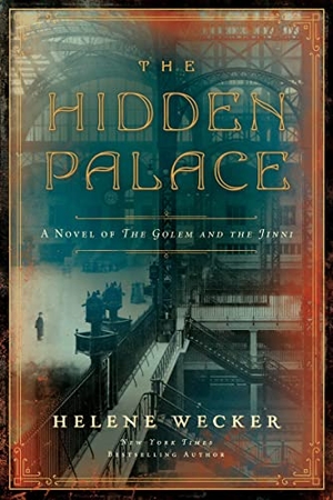 Wecker, Helene. The Hidden Palace - A Novel of the Golem and the Jinni. HarperCollins, 2021.