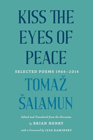 Salamun, Tomaz. Kiss the Eyes of Peace - Selected Poems 1964-2014. Milkweed Editions, 2024.