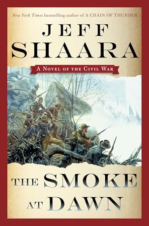 Shaara, Jeff. The Smoke at Dawn - A Novel of the Civil War. Random House Publishing Group, 2014.