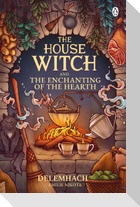 The House Witch and The Enchanting of the Hearth