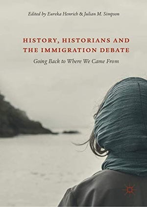 Simpson, Julian M. / Eureka Henrich (Hrsg.). History, Historians and the Immigration Debate - Going Back to Where We Came From. Springer International Publishing, 2018.