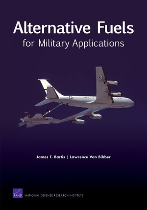 Bartis / van Bibber. Alternative Fuels for Military Applicati. RAND Corporation, 2011.