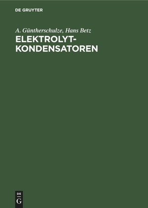 Betz, Hans / A. Güntherschulze. Elektrolytkondensatoren - Ihre Entwicklung, Wissenschaftliche Grundlage, Herstellung, Messung und Verwendung. De Gruyter, 1952.
