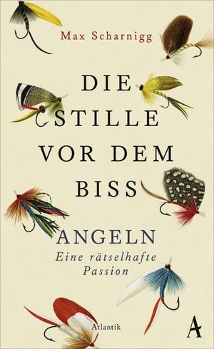 Scharnigg, Max. Die Stille vor dem Biss - Angeln. Eine rätselhafte Passion. Atlantik Verlag, 2021.