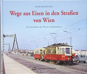 Wegenstein, Peter. Wege aus Eisen in den Straßen von Wien - Zur Geschichte der Wiener Straßenbahnen. Edition Winkler-Hermaden, 2018.