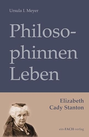 Meyer, Ursula I.. PhilosophinnenLeben: Elizabeth Cady Stanton. Ein-Fach-Verlag, 2025.
